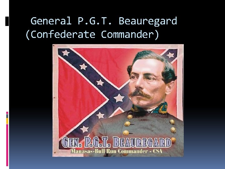 General P. G. T. Beauregard (Confederate Commander) 