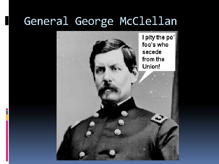 General George Mc. Clellan 