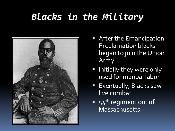 Blacks in the Military After the Emancipation Proclamation blacks began to join the Union