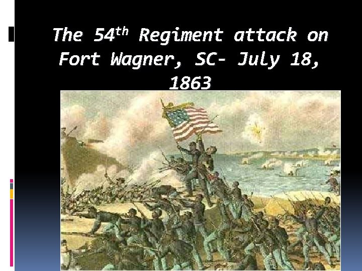 The 54 th Regiment attack on Fort Wagner, SC- July 18, 1863 