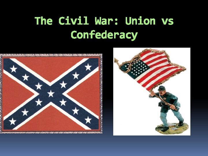 The Civil War: Union vs Confederacy 