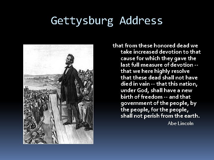 Gettysburg Address that from these honored dead we take increased devotion to that cause