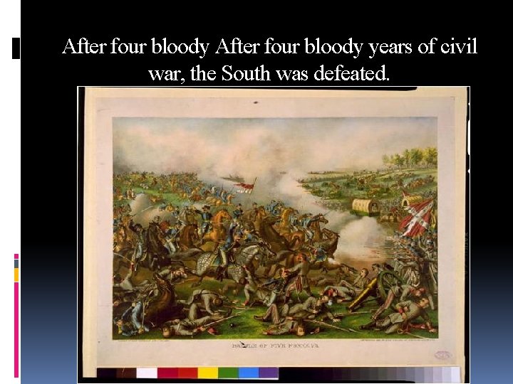 After four bloody years of civil war, the South was defeated. 