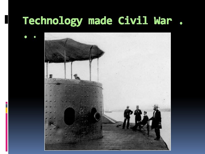 Technology made Civil War. . . 