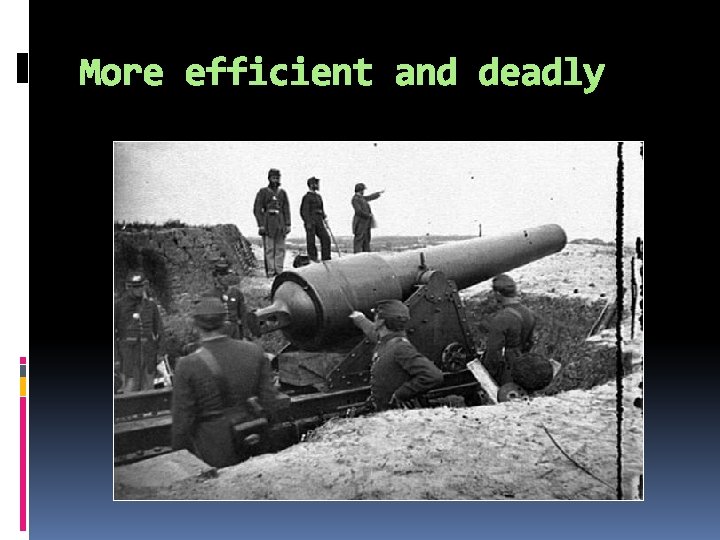 More efficient and deadly 