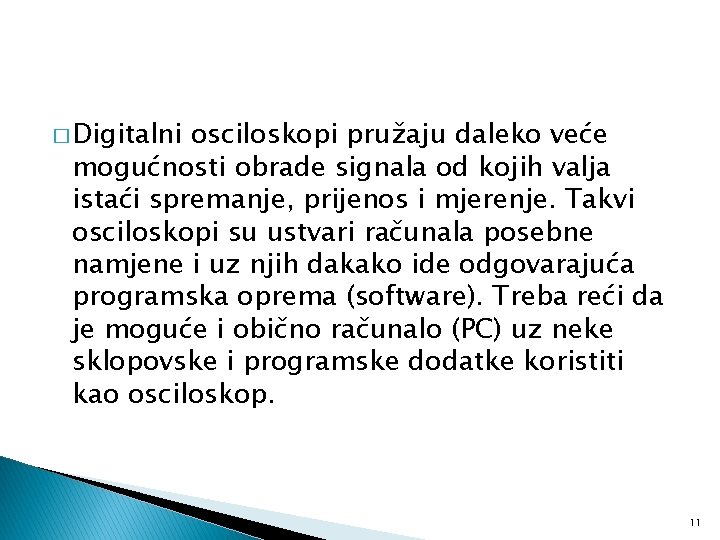 � Digitalni osciloskopi pružaju daleko veće mogućnosti obrade signala od kojih valja istaći spremanje,