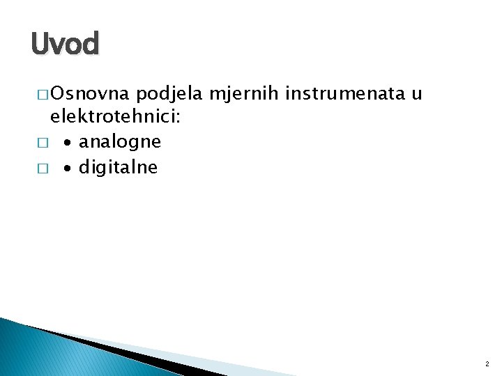 Uvod � Osnovna podjela mjernih instrumenata u elektrotehnici: � ∙ analogne � ∙ digitalne