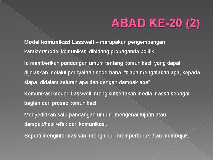 ABAD KE-20 (2) Model komunikasi Lasswell – merupakan pengembangan karakter/model komunikasi dibidang propaganda politik.