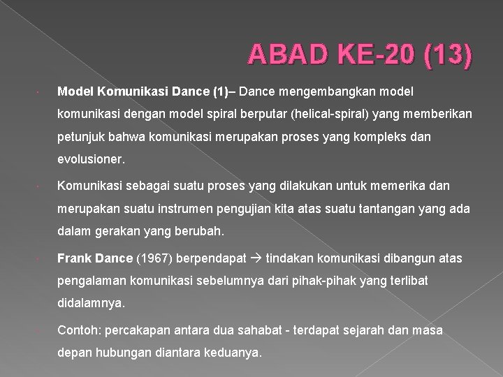 ABAD KE-20 (13) Model Komunikasi Dance (1)– Dance mengembangkan model komunikasi dengan model spiral