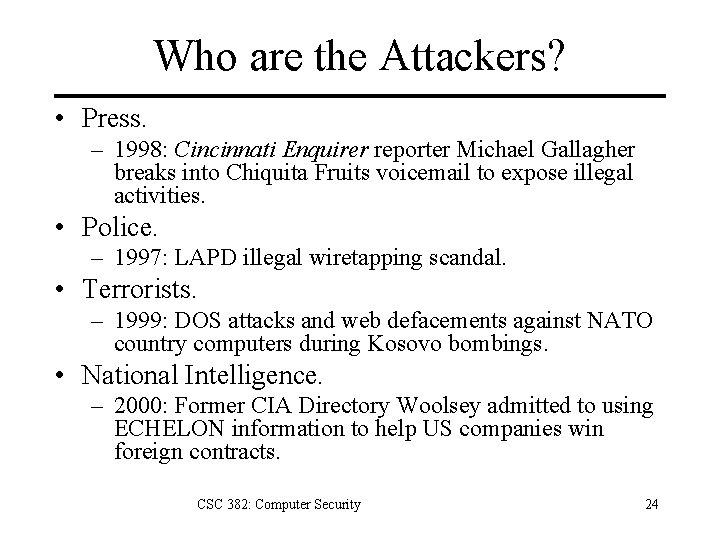 Who are the Attackers? • Press. – 1998: Cincinnati Enquirer reporter Michael Gallagher breaks
