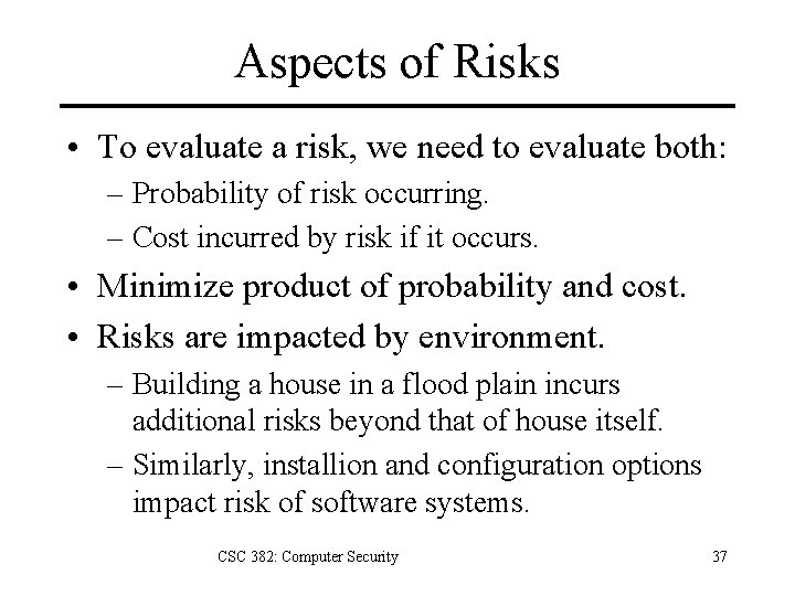 Aspects of Risks • To evaluate a risk, we need to evaluate both: –