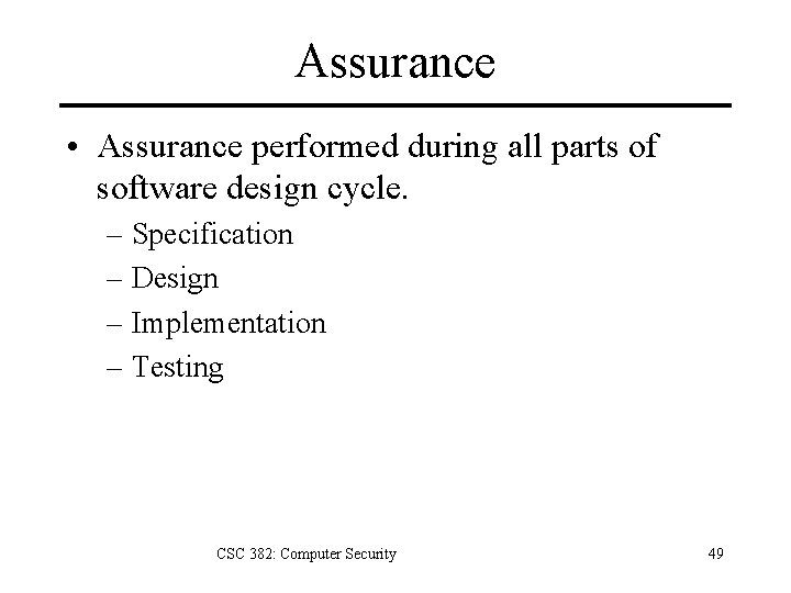 Assurance • Assurance performed during all parts of software design cycle. – Specification –