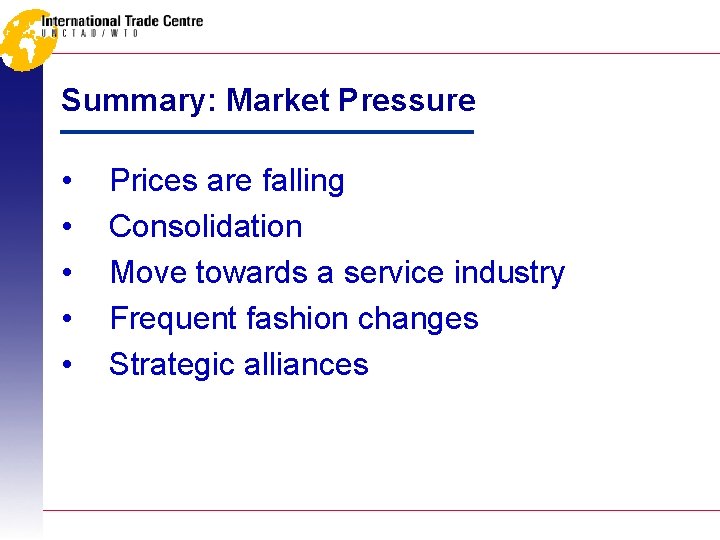 Summary: Market Pressure • • • Prices are falling Consolidation Move towards a service