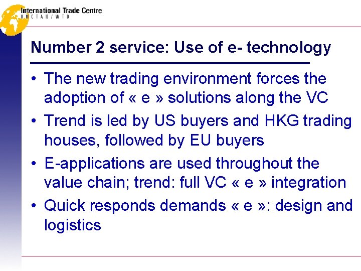 Number 2 service: Use of e- technology • The new trading environment forces the