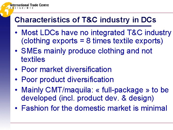 Characteristics of T&C industry in DCs • Most LDCs have no integrated T&C industry