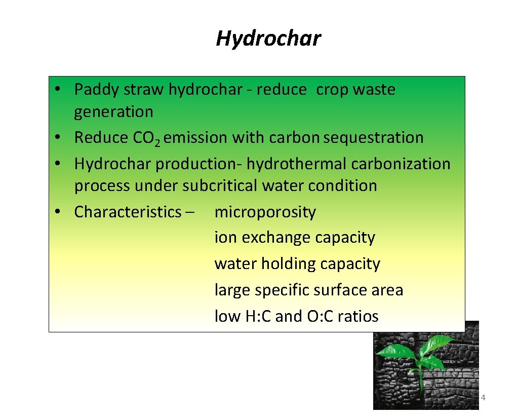 Hydrochar • Paddy straw hydrochar - reduce crop waste generation • Reduce CO 2