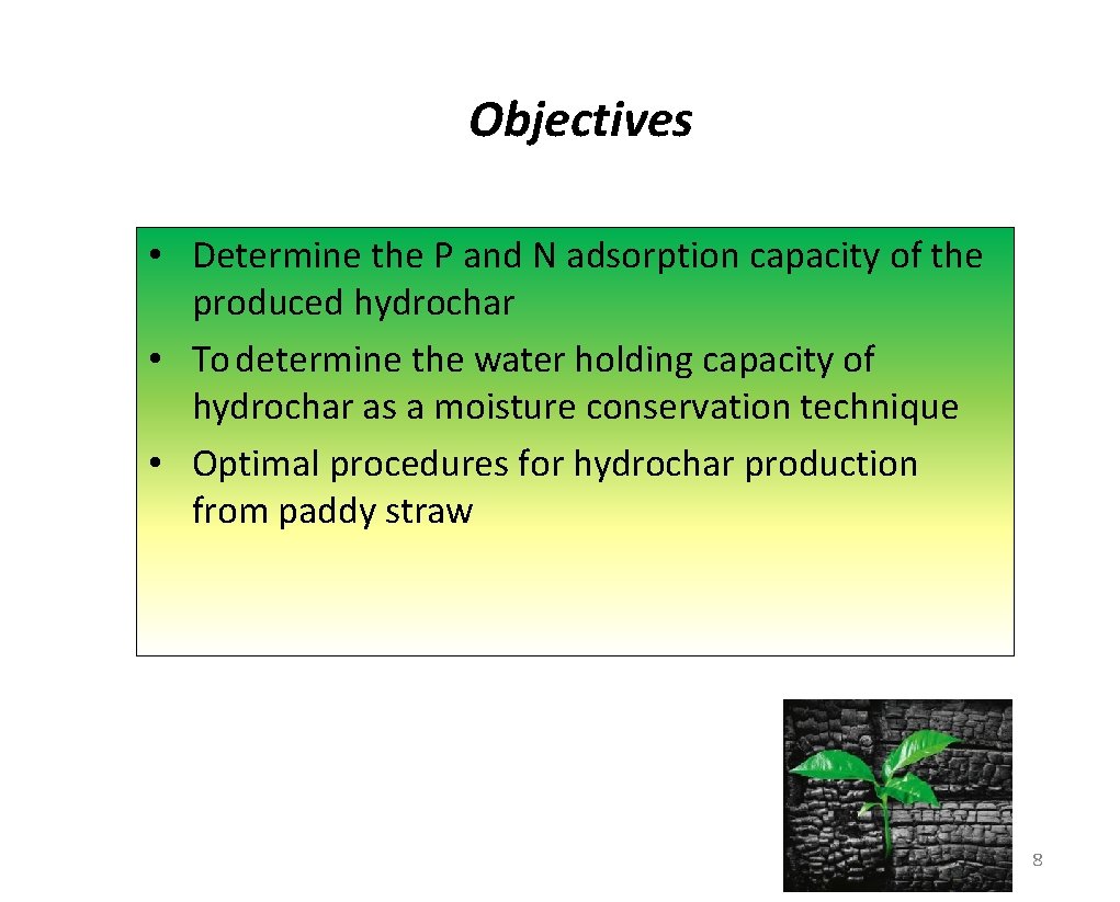 Objectives • Determine the P and N adsorption capacity of the produced hydrochar •