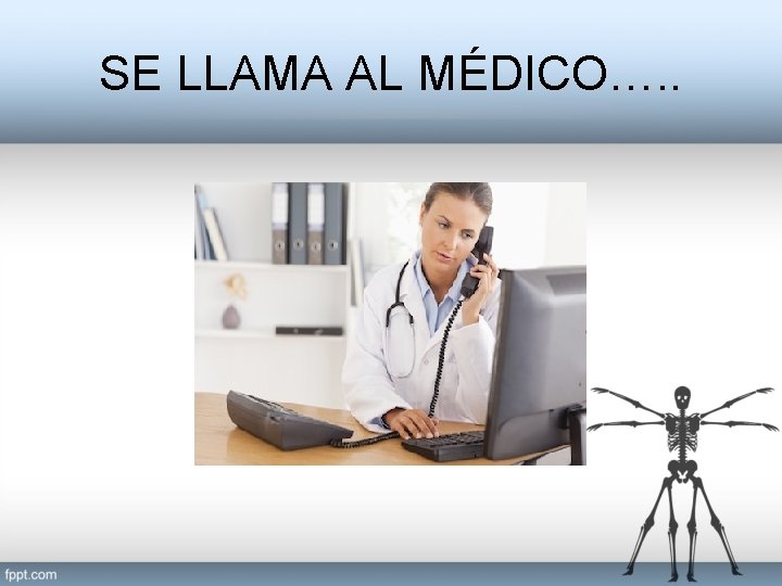 SE LLAMA AL MÉDICO…. . 