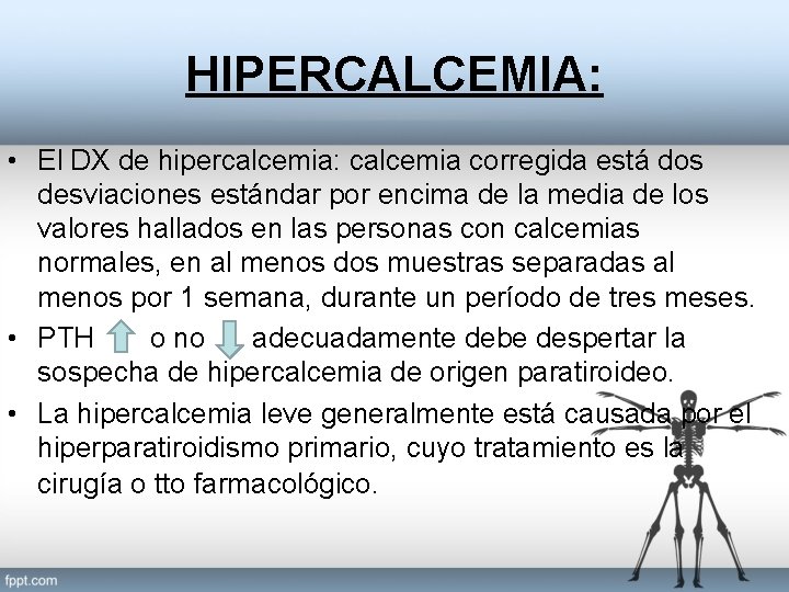 HIPERCALCEMIA: • El DX de hipercalcemia: calcemia corregida está dos desviaciones estándar por encima