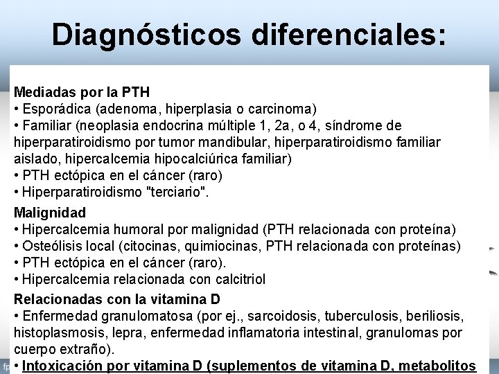 Diagnósticos diferenciales: Mediadas por la PTH • Esporádica (adenoma, hiperplasia o carcinoma) • Familiar