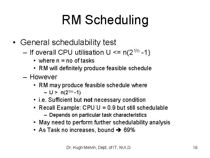 RM Scheduling • General schedulability test – If overall CPU utilisation U <= n(21/n