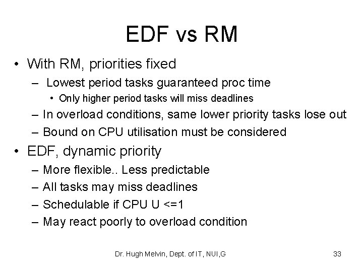 EDF vs RM • With RM, priorities fixed – Lowest period tasks guaranteed proc