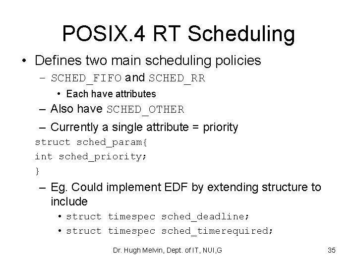 POSIX. 4 RT Scheduling • Defines two main scheduling policies – SCHED_FIFO and SCHED_RR