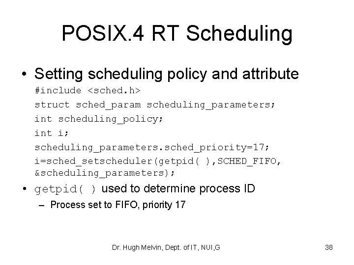 POSIX. 4 RT Scheduling • Setting scheduling policy and attribute #include <sched. h> struct