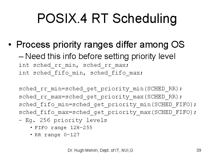 POSIX. 4 RT Scheduling • Process priority ranges differ among OS – Need this