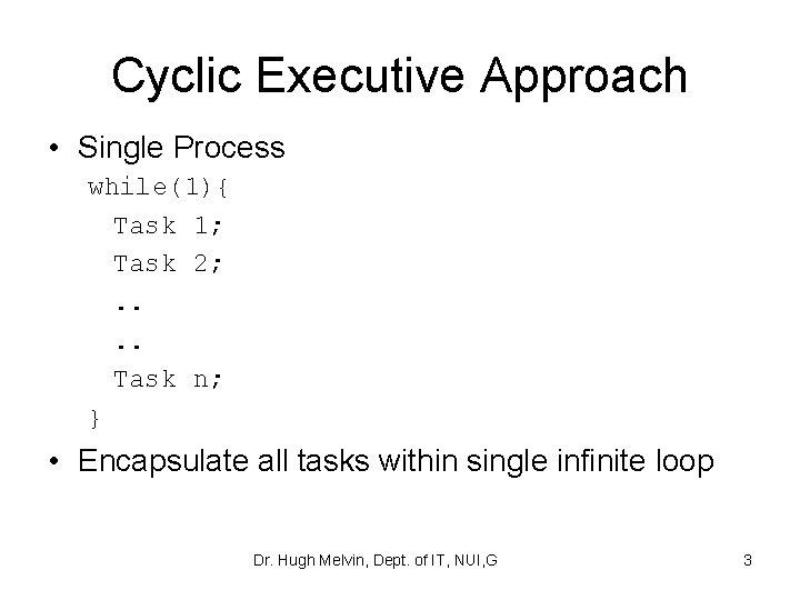 Cyclic Executive Approach • Single Process while(1){ Task 1; Task 2; . . Task