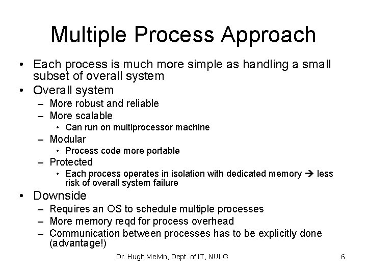 Multiple Process Approach • Each process is much more simple as handling a small