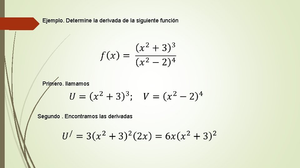 Ejemplo. Determine la derivada de la siguiente función Primero. llamamos Segundo. Encontramos las derivadas