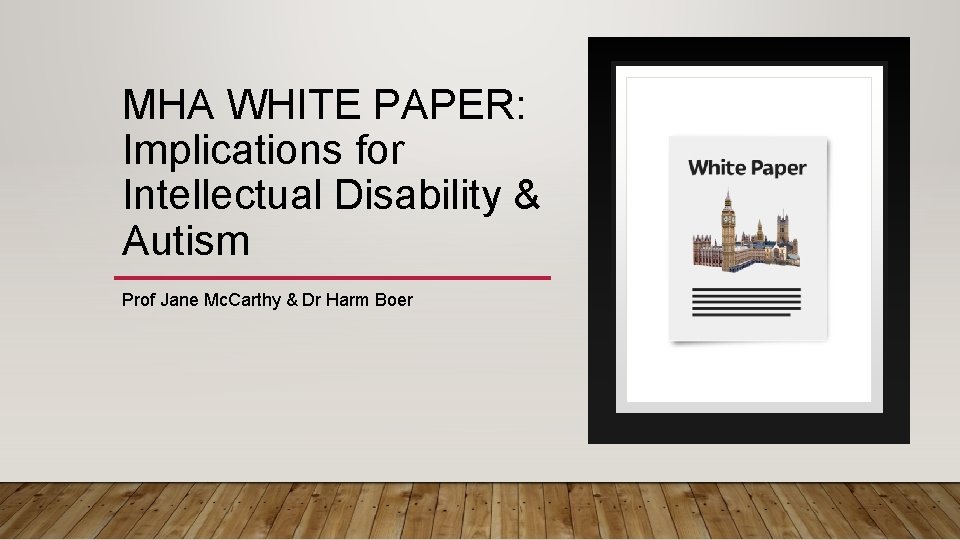MHA WHITE PAPER: Implications for Intellectual Disability & Autism Prof Jane Mc. Carthy &