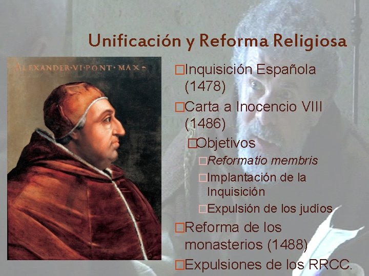 Unificación y Reforma Religiosa �Inquisición Española (1478) �Carta a Inocencio VIII (1486) �Objetivos �Reformatio