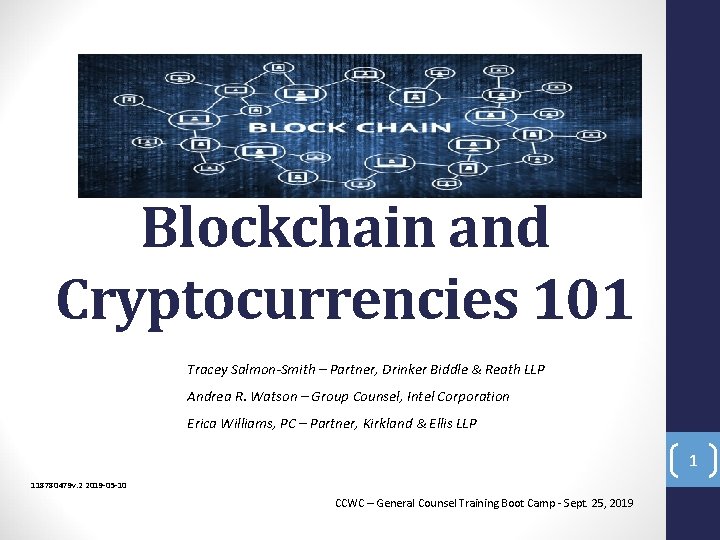 Blockchain and Cryptocurrencies 101 Tracey Salmon-Smith – Partner, Drinker Biddle & Reath LLP Andrea