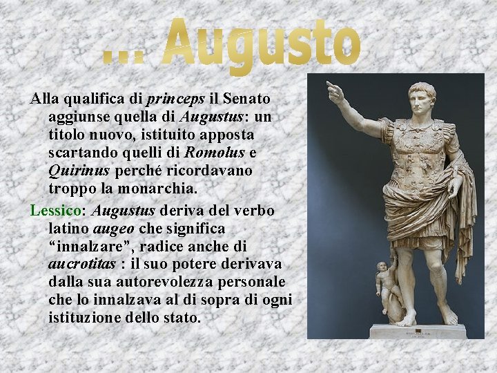 Alla qualifica di princeps il Senato aggiunse quella di Augustus: un titolo nuovo, istituito
