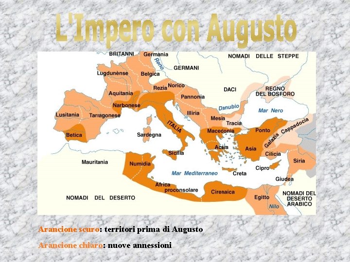 Arancione scuro: territori prima di Augusto Arancione chiaro: nuove annessioni 