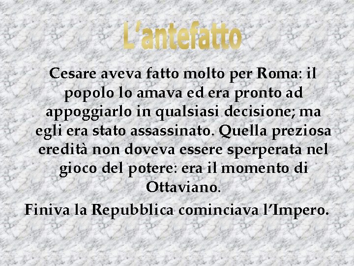 Cesare aveva fatto molto per Roma: il popolo lo amava ed era pronto ad