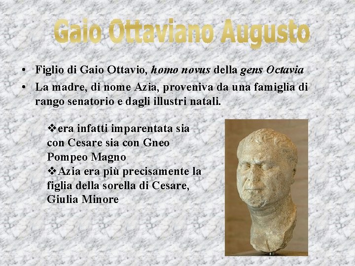  • Figlio di Gaio Ottavio, homo novus della gens Octavia • La madre,