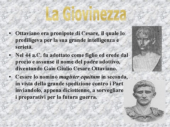  • Ottaviano era pronipote di Cesare, il quale lo prediligeva per la sua