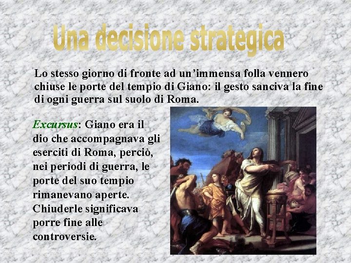 Lo stesso giorno di fronte ad un’immensa folla vennero chiuse le porte del tempio