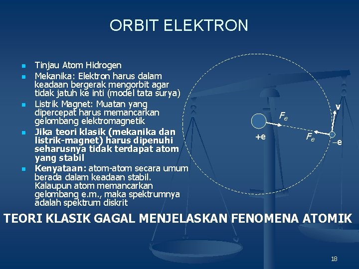 ORBIT ELEKTRON n n n Tinjau Atom Hidrogen Mekanika: Elektron harus dalam keadaan bergerak ORBIT ELEKTRON n n n Tinjau Atom Hidrogen Mekanika: Elektron harus dalam keadaan bergerak