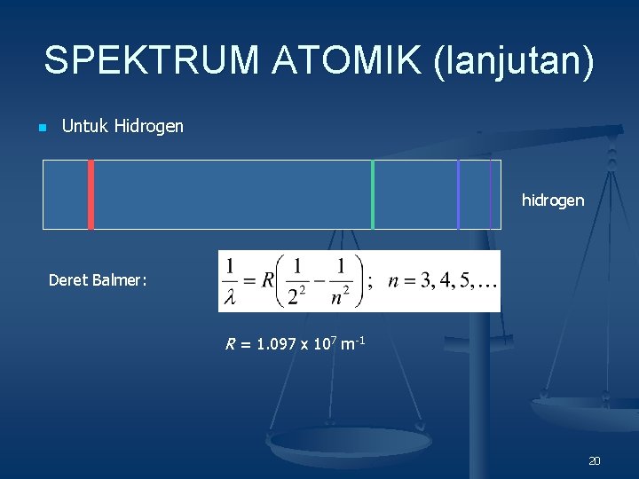 SPEKTRUM ATOMIK (lanjutan) n Untuk Hidrogen hidrogen Deret Balmer: R = 1. 097 x