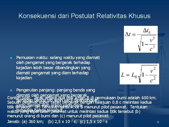 Konsekuensi dari Postulat Relativitas Khusus n Pemuaian waktu: selang waktu yang diamati oleh pengamat