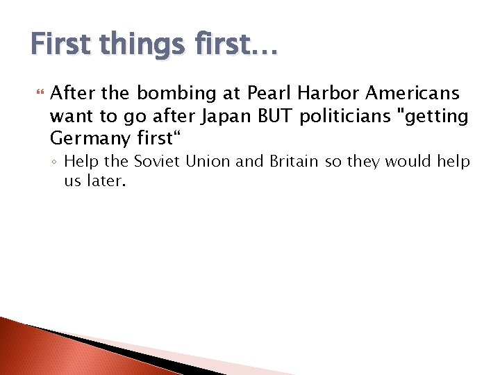 First things first… After the bombing at Pearl Harbor Americans want to go after