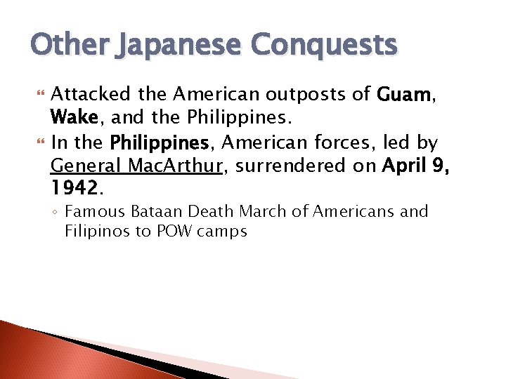 Other Japanese Conquests Attacked the American outposts of Guam, Wake, and the Philippines. In