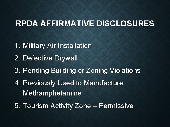 RPDA AFFIRMATIVE DISCLOSURES 1. Military Air Installation 2. Defective Drywall 3. Pending Building or