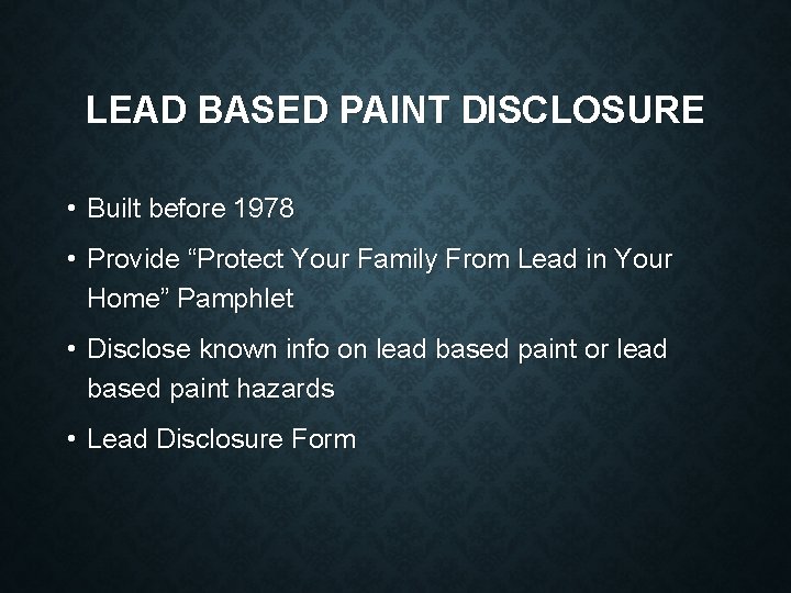 LEAD BASED PAINT DISCLOSURE • Built before 1978 • Provide “Protect Your Family From