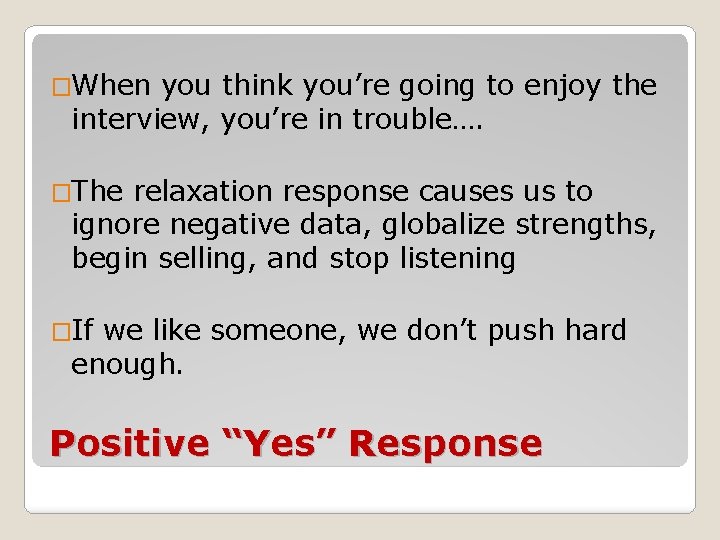 �When you think you’re going to enjoy the interview, you’re in trouble…. �The relaxation