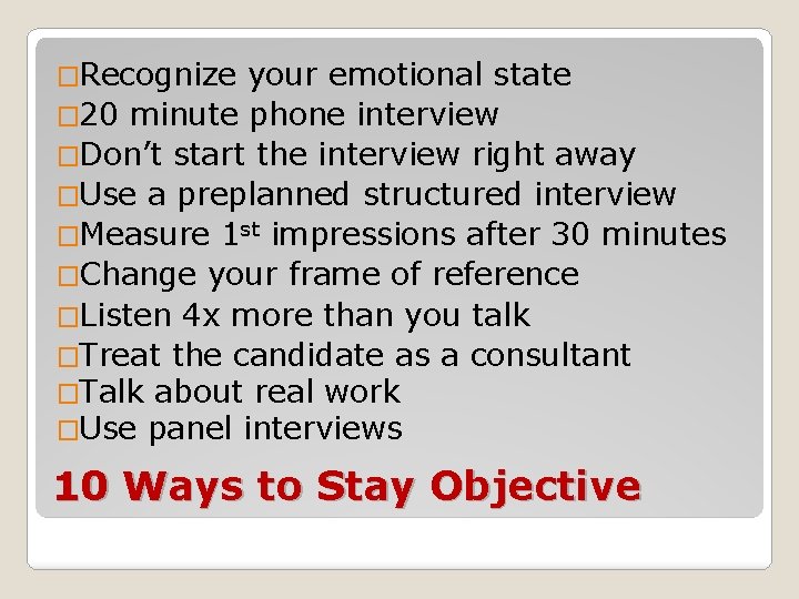 �Recognize your emotional state � 20 minute phone interview �Don’t start the interview right